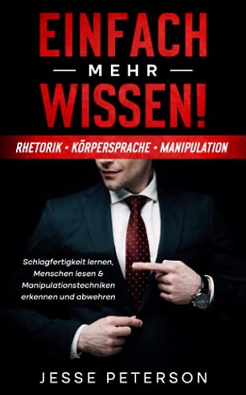 Einfach mehr Wissen! Rhetorik | Körpersprache | Manipulation: Schlagfertigkeit lernen, Menschen lesen & Manipulationstechniken erkennen und abwehren