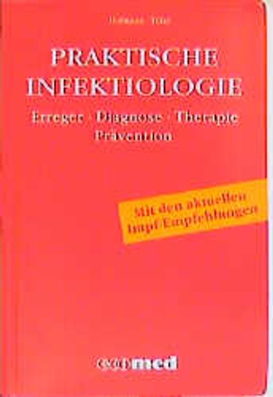 Praktische Infektiologie. Krankheitsbilder - Antiinfektiva - Immunglobuline - Impstoffe - Labordiagnostik