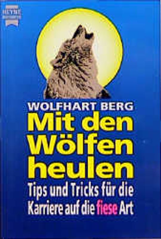 Mit den Wölfen heulen. Tips und Tricks für die Karriere auf die fiese Art