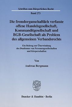 Die fremdorganschaftlich verfasste offene Handelsgesellschaft, Kommanditgesellschaft und BGB-Gesellschaft als Problem des allgemeinen Verbandsrechts.
