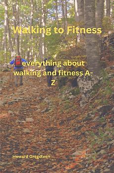 Walking to Fitness everything about Walking and Fitness A-Z