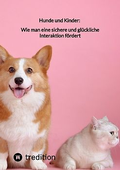Hunde und Kinder: Wie man eine sichere und glückliche Interaktion fördert
