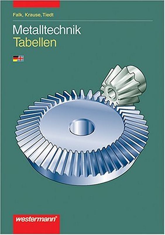 Metalltechnik Tabellen und Formelsammlung 1. bis 3. Ausbildungsjahr - Dietmar Falk