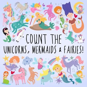 Count the Unicorns, Mermaids & Fairies!: A Fun Picture Puzzle Book for Kids (Ages 3+)