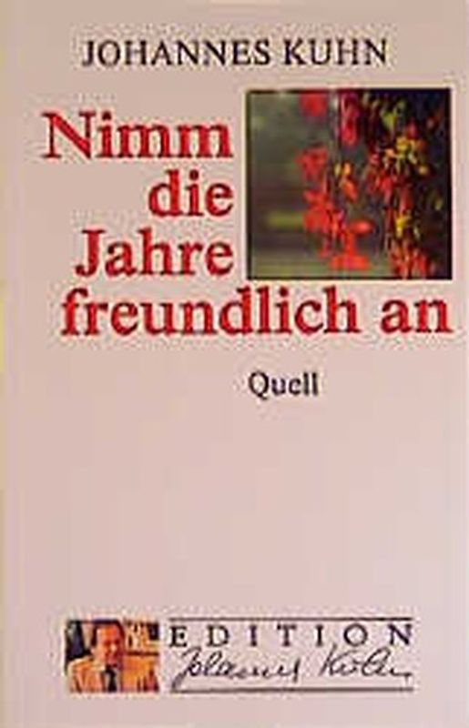 Nimm die Jahre freundlich an. (Ed. Quell)