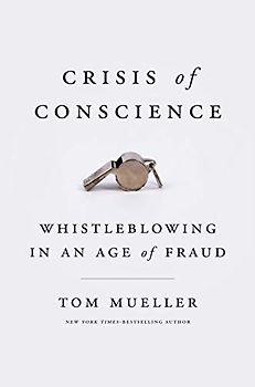 Crisis of Conscience: Whistleblowing in an Age of Fraud