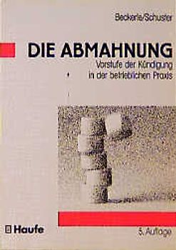 Die Abmahnung. Vorstufe der Kündigung in der betrieblichen Praxis