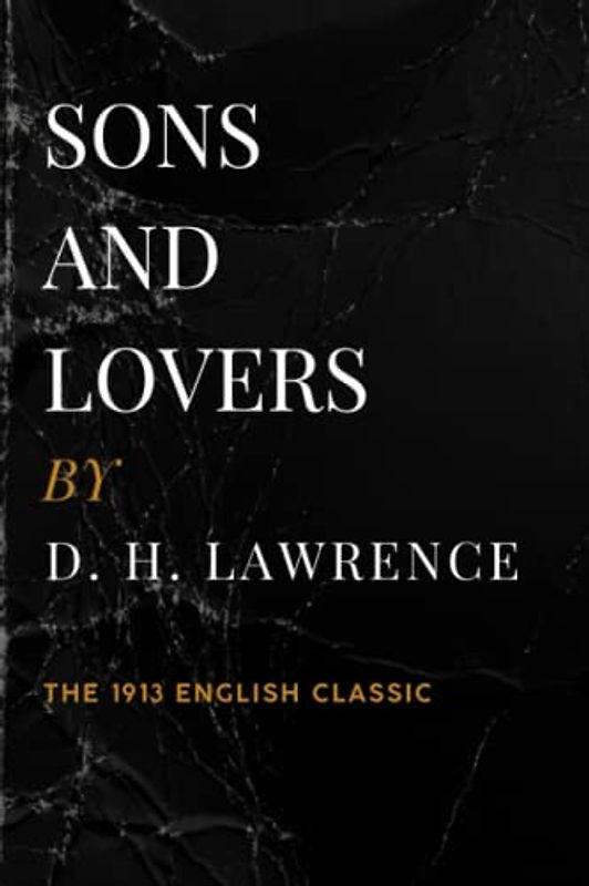 Sons and Lovers: The 1913 English Classic Novel (Annotated)