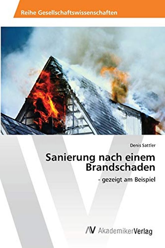 Sanierung nach einem Brandschaden: - gezeigt am Beispiel