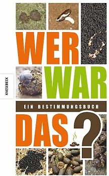 Wer war das?. Ein Bestimmungsbuch Alles über Hundehaufen, Pferdeäpfel, Hasenkötel &Co.