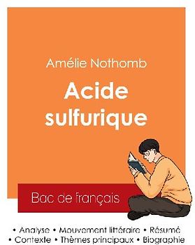 Réussir son Bac de français 2025 : Analyse du roman Acide sulfurique de Amélie Nothomb