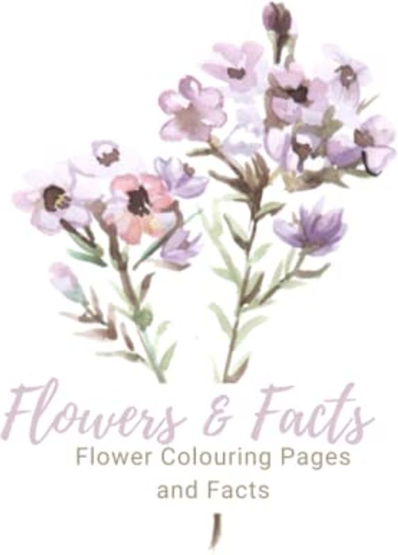 Flower and Facts: Flower colouring book, 8.5x11 inches. Colouring pages with flowers and facts. Perfect for stress relief and anxiety. Colour while learning. (Colour with Facts)