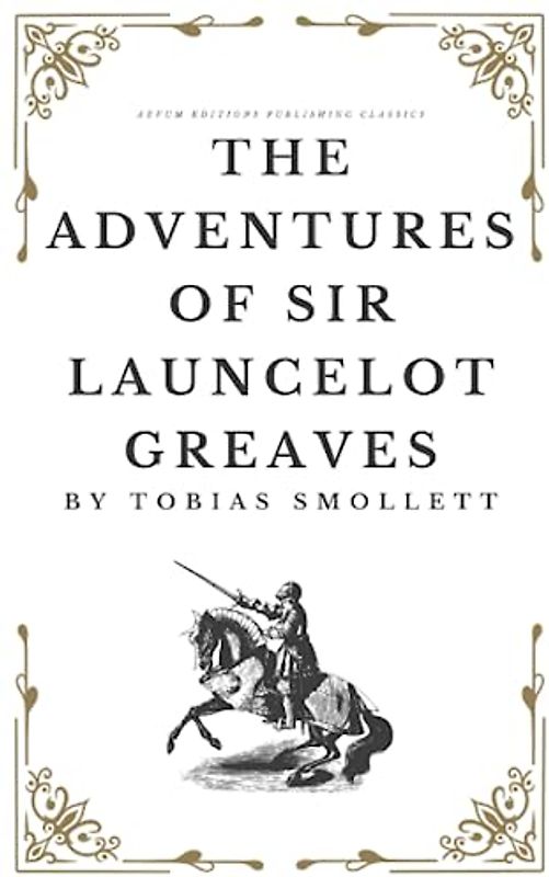 The Adventures of Sir Launcelot Greaves: The Original 1760 Adventure Classic (Annotated)