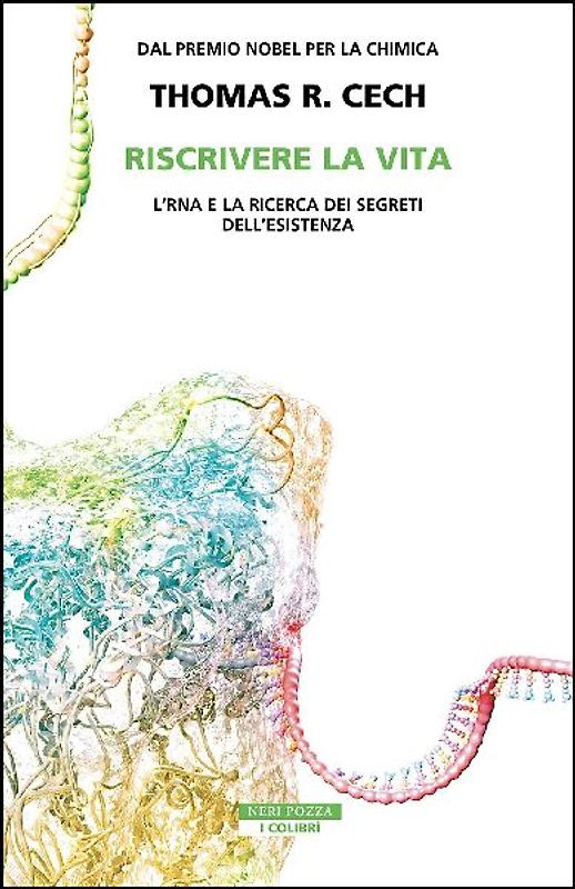 Riscrivere la vita. L'RNA e la ricerca dei segreti dell'esistenza