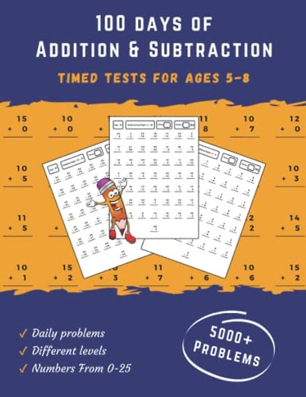 100 days of Addition and Subtraction for Ages 5-8: Timed Math Tests For Ages 5-8, Digits 0-25 Math Practice Problems, Reproducible Practice Problems