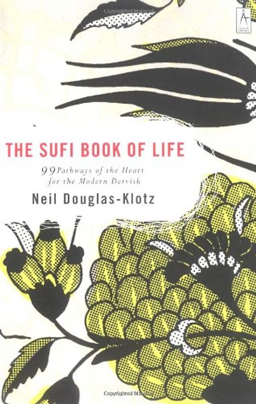 The Sufi Book of Life: 99 Pathways of the Heart for the Modern Dervish - Neil Douglas-Klotz