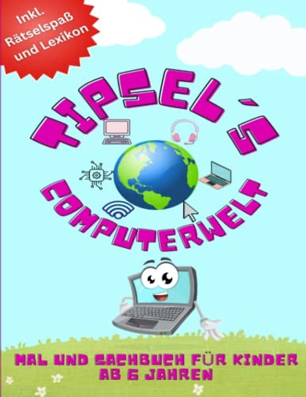 Tipsel´s Computerwelt: Mal und Sachbuch ab 6 Jahren