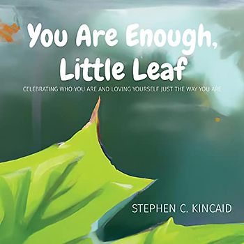 You Are Enough, Little Leaf: CELEBRATING WHO YOU ARE AND LOVING YOURSELF JUST THE WAY YOU ARE