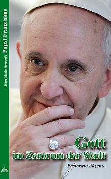 Papst Franziskus - Gott im Zentrum der Stadt