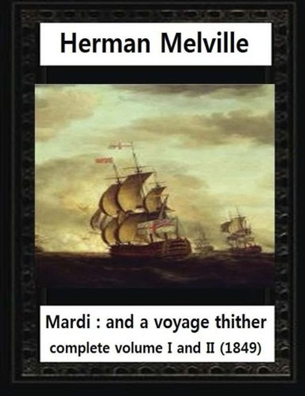 Mardi:And a Voyage Thither(1849),by Herman Melville complete vol. I and II
