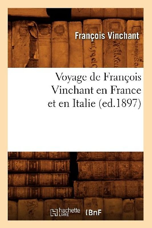 Voyage de François Vinchant En France Et En Italie (Ed.1897)