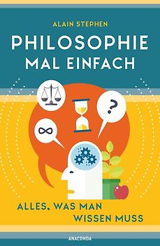 Philosophie mal einfach (für Einsteiger, Anfänger und Studierende)