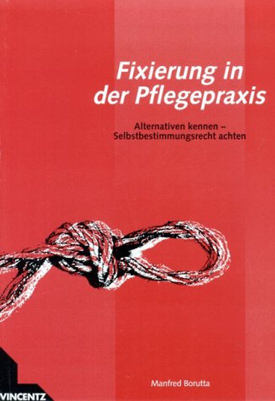 Fixierung in der Pflegepraxis. Kompetent entscheiden - Selbstbestimmungsrecht achten
