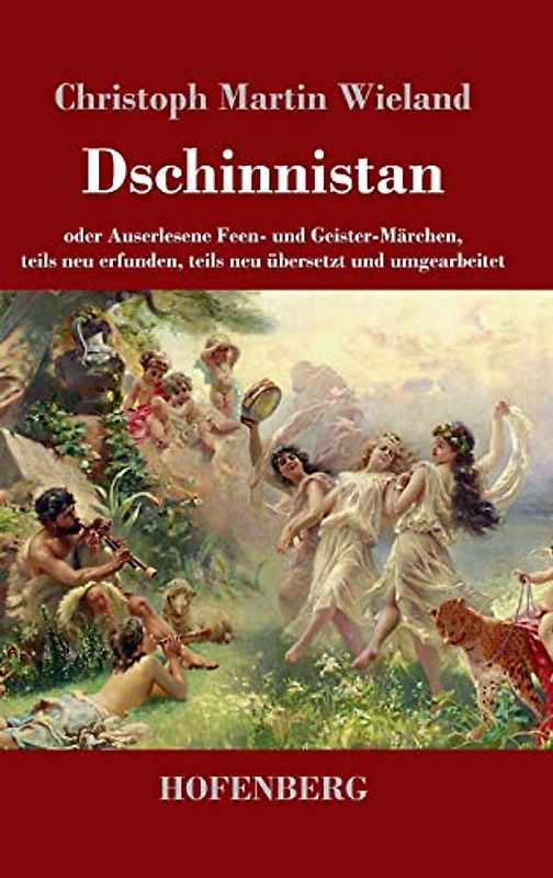 Dschinnistan: oder Auserlesene Feen- und Geister-Märchen, teils neu erfunden, teils neu übersetzt und umgearbeitet
