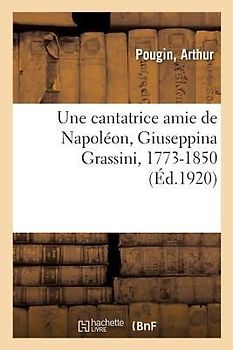 Une cantatrice amie de Napoléon, Giuseppina Grassini, 1773-1850