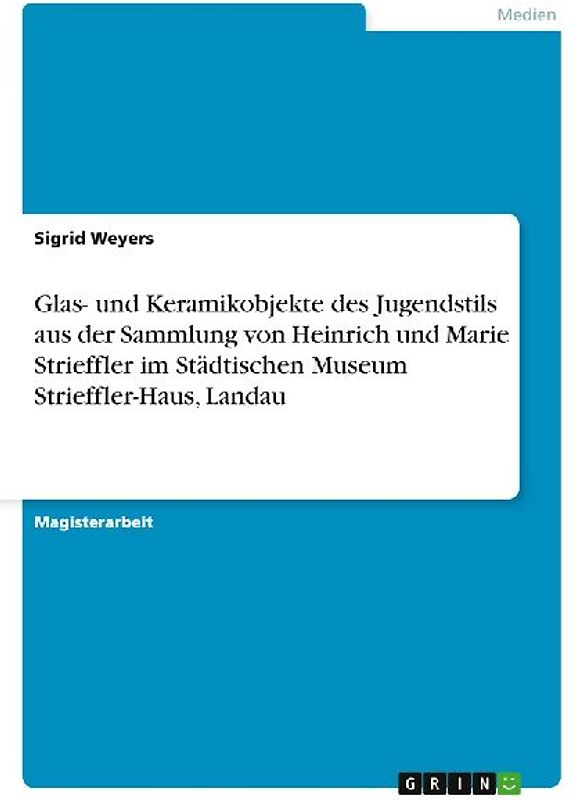 Glas- und Keramikobjekte des Jugendstils aus der Sammlung von Heinrich und Marie Strieffler im Städtischen Museum Strieffler-Haus, Landau
