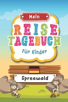 Reisetagebuch für Kinder Spreewald: Deutschland Urlaubstagebuch zum Ausfüllen,Eintragen,Malen,Einkleben für Ferien & Urlaub A5, Aktivitätsbuch & ... Kinder Buch für Reise & unterwegs