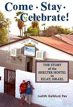 Come, Stay, Celebrate!: The Story of the Shelter Hostel in Eilat, Israel