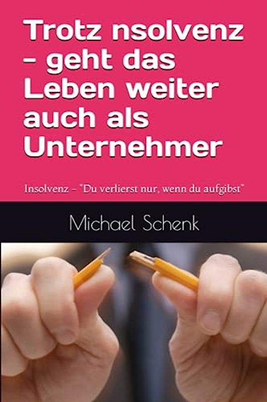 Trotz nsolvenz - geht das Leben weiter auch als Unternehmer: Insolvenz - "Du verlierst nur, wenn du aufgibst"