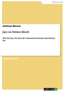 Jazz im Dritten Reich: Wie der Jazz die Zeit des Nationalsozialismus überdauert hat