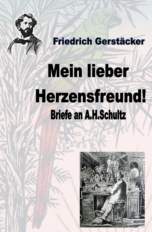 Werkausgabe Friedrich Gerstäcker Ausgabe letzter Hand / Mein lieber Herzensfreund!