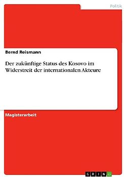 Der zukünftige Status des Kosovo im Widerstreit der internationalen Akteure