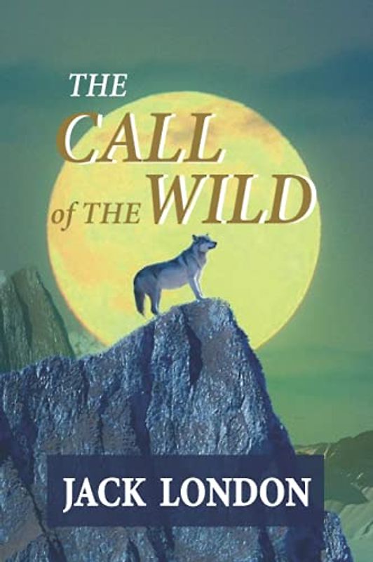 THE CALL OF THE WILD: Classic edition with fully original illustrations