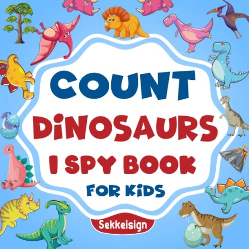 Count Dinosaurs I Spy Book for Kids Ages 2-5: A Fun Dinosaurs Guessing Game Book For Boys and Girls 2-5 Years Old - Interactive Seek and Find Riddle ... (Counting Book Collection For kids)