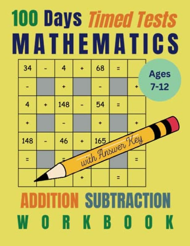 Mathematics Workbook : 100 Days of Timed Tests, Math Puzzle Book, Addition and Subtraction: Reproducible Math Practice Problems for Kids, Boys, Girls, Teens