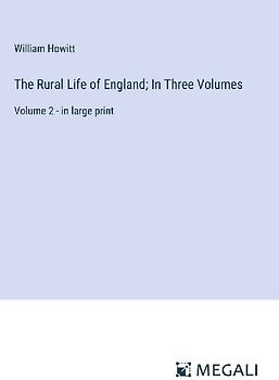 The Rural Life of England; In Three Volumes