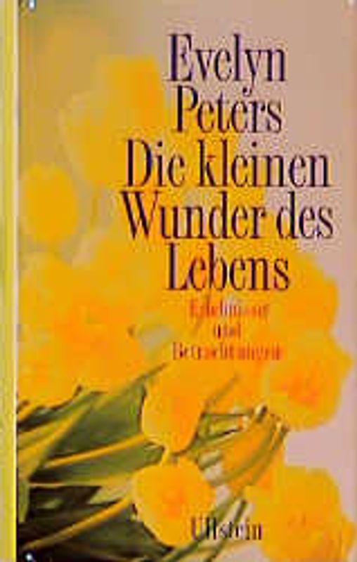 Die kleinen Wunder des Lebens. Erlebnisse und Betrachtungen