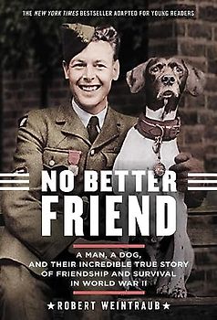 No Better Friend: Young Readers Edition: A Man, a Dog, and Their Incredible True Story of Friendship and Survival in World War II
