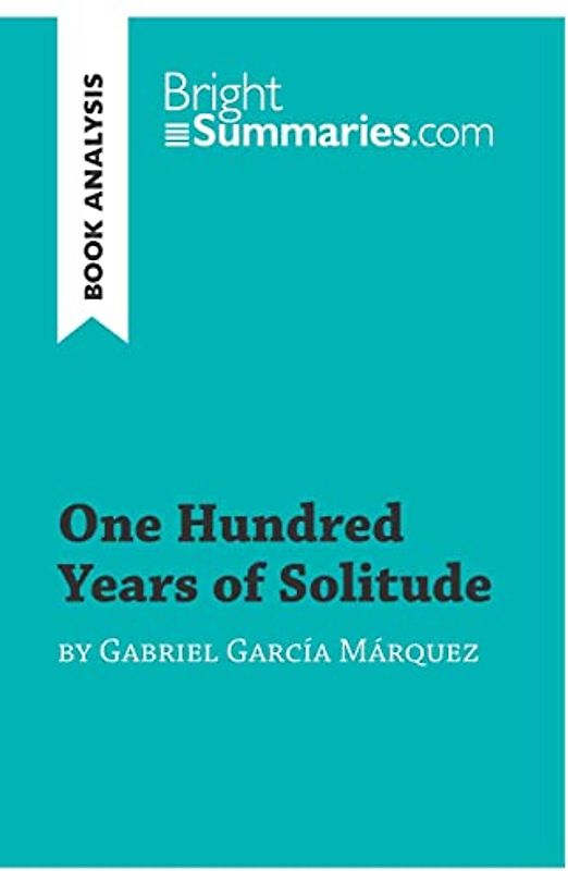 One Hundred Years of Solitude by Gabriel García Marquez (Book Analysis): Detailed Summary, Analysis and Reading Guide (BrightSummaries.com)