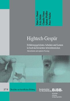 Hightech-Gespür - Erfahrungsgeleitetes Arbeiten und Lernen in hochtechnisierten Arbeitsbereichen