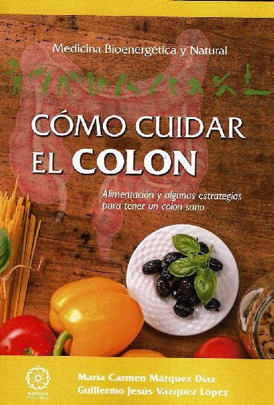 Cómo cuidar el colon : alimentación y algunas estrategias para tener un colon sano