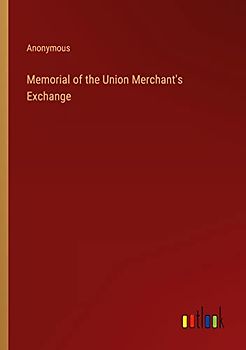 Memorial of the Union Merchant's Exchange