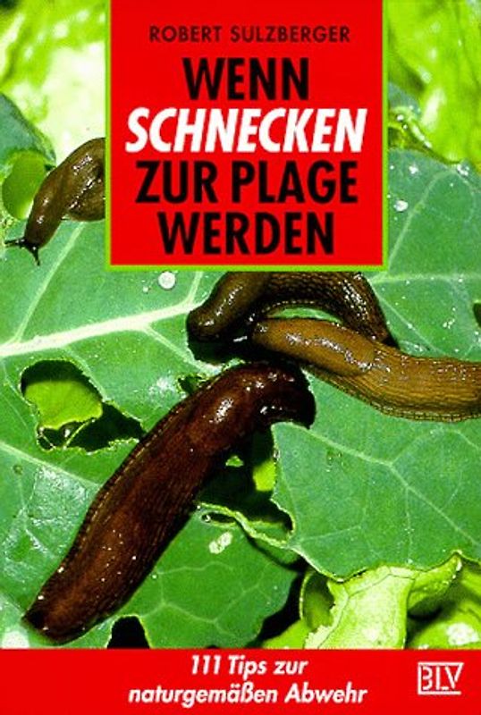 Wenn Schnecken zur Plage werden. 111 Tips zur naturgemässen Abwehr