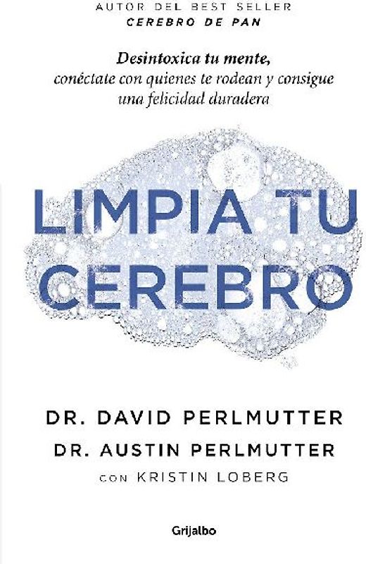 Limpia tu cerebro : desintoxica tu mente, conéctate con quienes te rodean y consigue una felicidad duradera