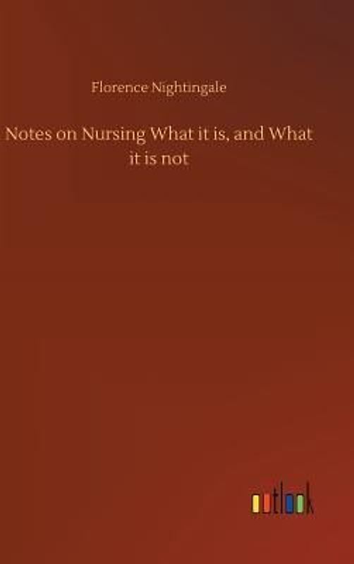 Notes on Nursing What it is, and What it is not