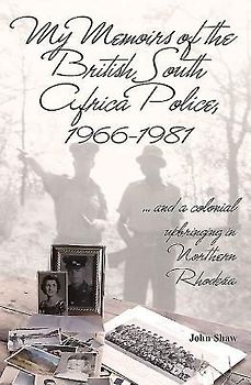 My Memoirs of the British South Africa Police, 1966-1981